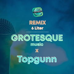 Grotesque_remix x TopGunn - 6 Liter