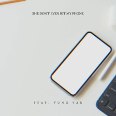 She Don't Even Hit My Phone (feat. Yung Van)
