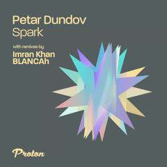 Premiere: Petar Dundov - Spark (Imran Khan Remix) [Proton Music]