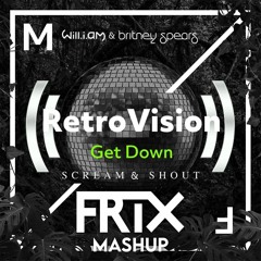 Will.I.am Ft. Britney Spears Vs. Retrovision - Scream And Shout Vs. Get Down (FRIX Mashup)