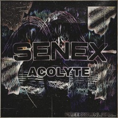 SENEX - Acolyte [FREE DOWNLOAD...]