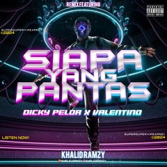 SIAPA YANG PANTAS ( KRZY XDICKY PELOR X VALENTINO ) #ARGHH