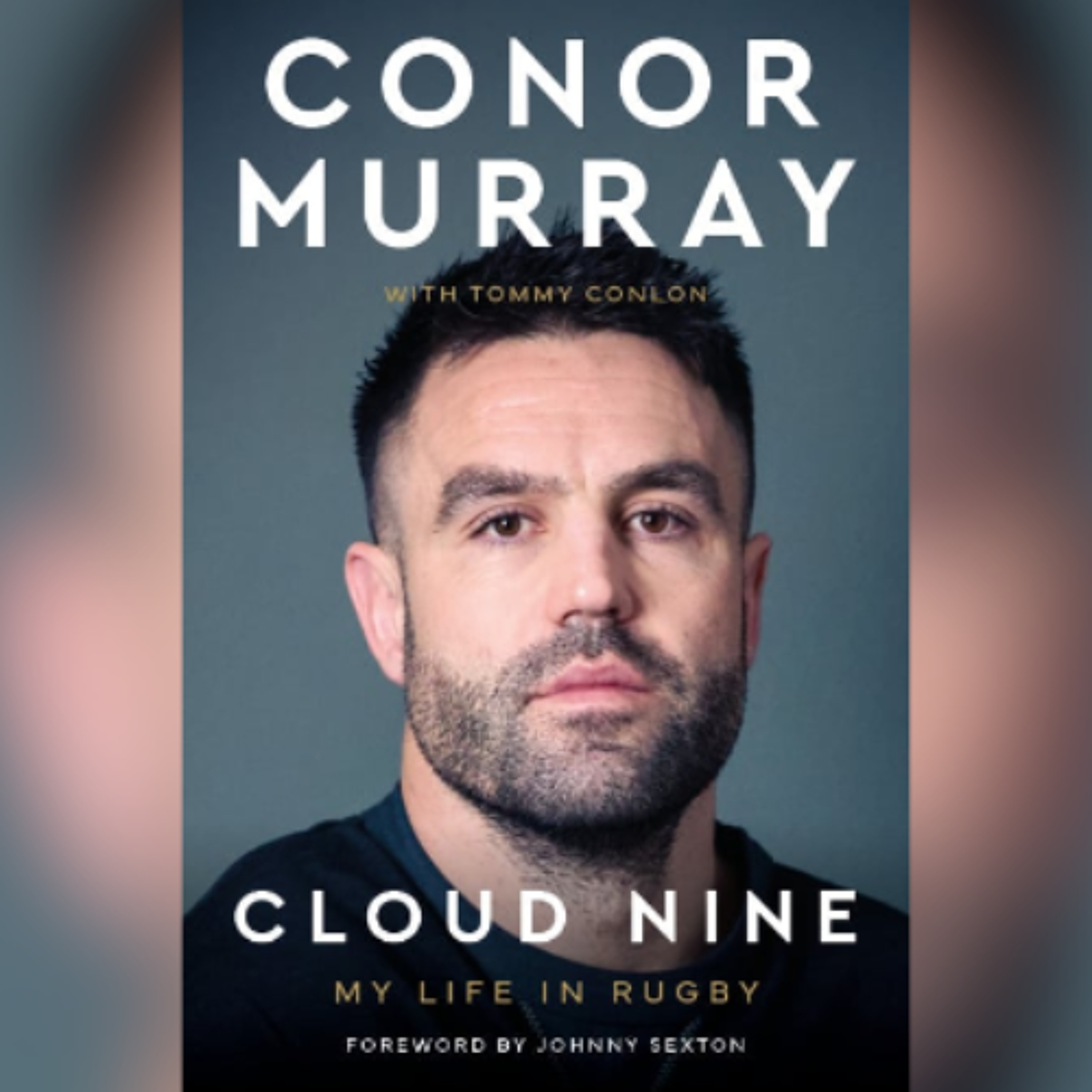 Conor Murray On His Book “Cloud Nine: My Life In Rugby” Conor Murray On His Book “Cloud Nine: My Life In Rugby”