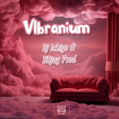 VIBRANIUM - DJ ICHIGO FEAT DDJAYPROD 2023