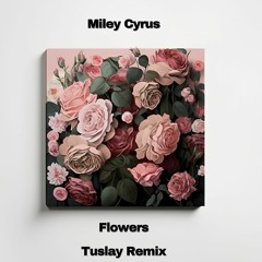 Miley Cyrus - Flowers (Tuslay Remix)