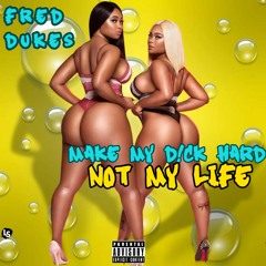 Make My Dick Hard Not My Life (Make It Clap)