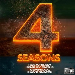 4 Seasons - Rob Whiskey, Sentury Status, Gemini Doc, Raw B Snatch.mp3