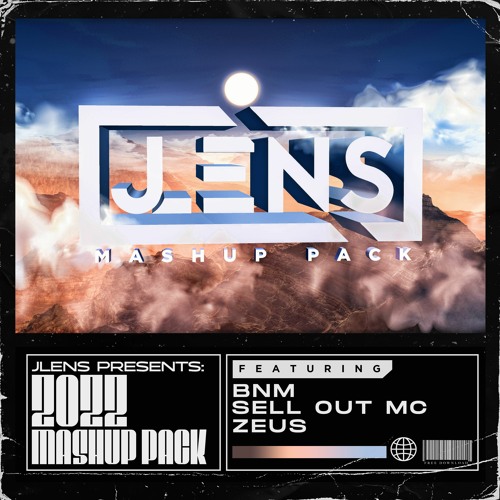 Stream JLENS Presents: The 2022 Mashup Pack ft. BNM, SELL OUT MC & Zeus by  JLENS | Listen online for free on SoundCloud