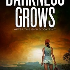[DOWNLOAD] EPUB 💙 Darkness Grows: A Post-Apocalyptic Survival Thriller (After the EM