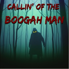 Callin' of the Boogah Man