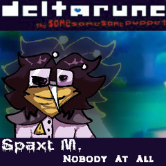 Spaxt M.; Nobody At All [DELTARUNE: The Same Same Same Puppet]