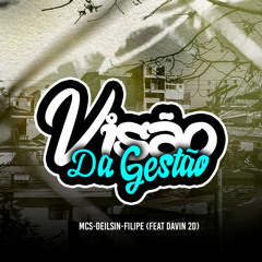 VISAO DA GESTAO - MCS - DEILSIN - FILILPE (feat. DAVIN PROD)