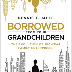 [Download] EPUB 📖 Borrowed from Your Grandchildren: The Evolution of 100-Year Family
