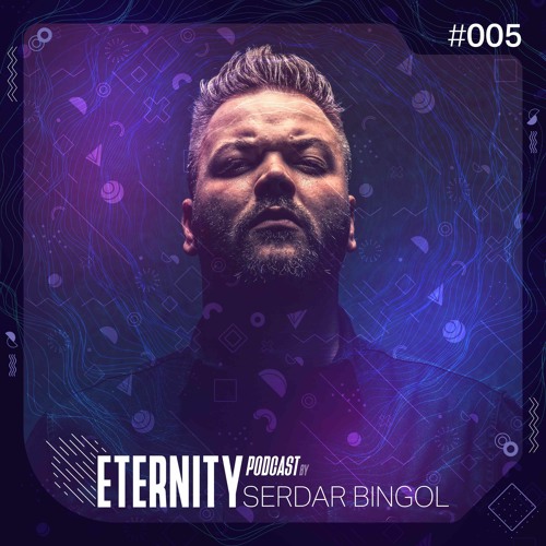 Serdar Bingol - Eternity Podcast 005