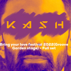 Kash - Bring Your Love Festival 2022 (Groove Garden Stage) - Full Set