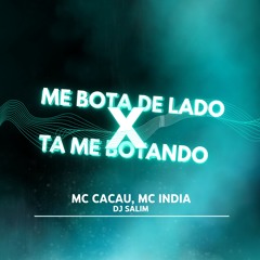 ME BOTA DE LADO X TA ME BOTANDO ( DJ SALIM )