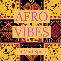 Afro Vibes || Di Mad Spirit