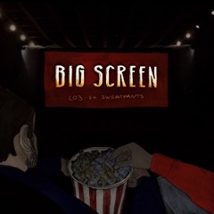 Big Screen (ft. Sweatpants)