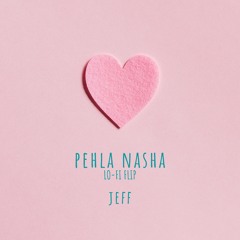 Pehla Nasha Lo-Fi Flip - Jeff