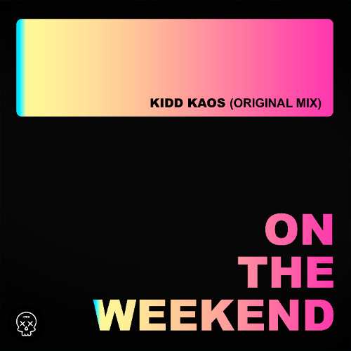 Kidd Kaos - On The Weekend [Out Now]