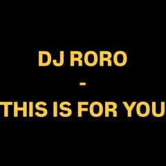 RORO: THIS IS FOR YOU