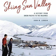 [GET] [EPUB KINDLE PDF EBOOK] Skiing Sun Valley: A History from Union Pacific to the Holdings (Sport