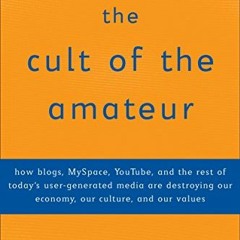 View [EBOOK EPUB KINDLE PDF] The Cult of the Amateur: How blogs, MySpace, YouTube, an