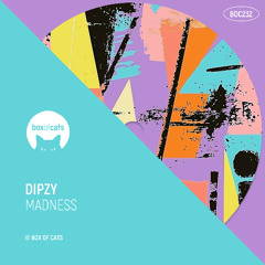 Dipzy  - Madness [Box of Cats]