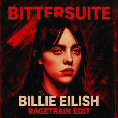 [FREE DL] BITTERSUITE - BILLIE EILLISH [RAGETRAIN EDIT]