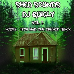 Shed Sounds VOL 2 House, Tech and One Garage Track DJ Quigly