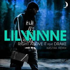 Lil Wayne & Drake - Right Above It (Kastra Remix)