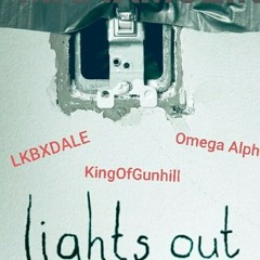 " Lights Out " Lkbxdale x kingofgunhill x Omega Alpha