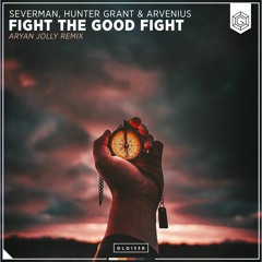 Severman, Hunter Grant & Arvenius - Fight The Good Fight (Aryan Jolly Remix)