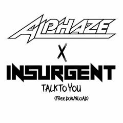 ALPHAZE X INSURGENT - Talk To You *7K FREE DOWNLOAD*
