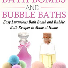 Get EPUB 📑 Homemade Bath Bombs and Bubble Baths: Easy Luxurious Bath Bomb and Bubble
