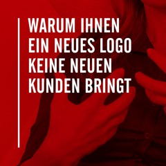 Warum Ihnen ein neues Logo keine neuen Kunden bringt