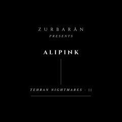 Zurbarån presents - ALiPink - Tehran Nightmares • II