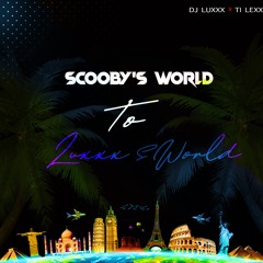 Scooby's World remix - DJ LUXXX & Ti-Lex