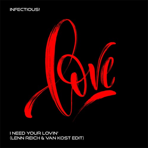 Infectious! - I Need Your Lovin' (Lenn Reich & VanKost Edit)