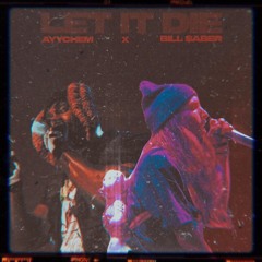 AyyChem - LET IT DIE (Ft. Bill $aber)