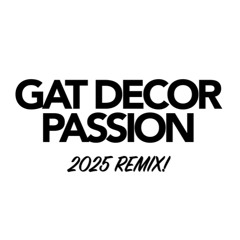 GAT DECOR - PASSION - REMIX 2025