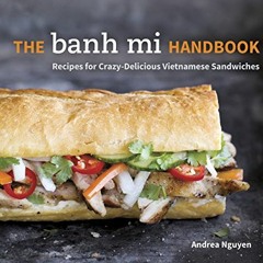 [Read] KINDLE 📙 The Banh Mi Handbook: Recipes for Crazy-Delicious Vietnamese Sandwic