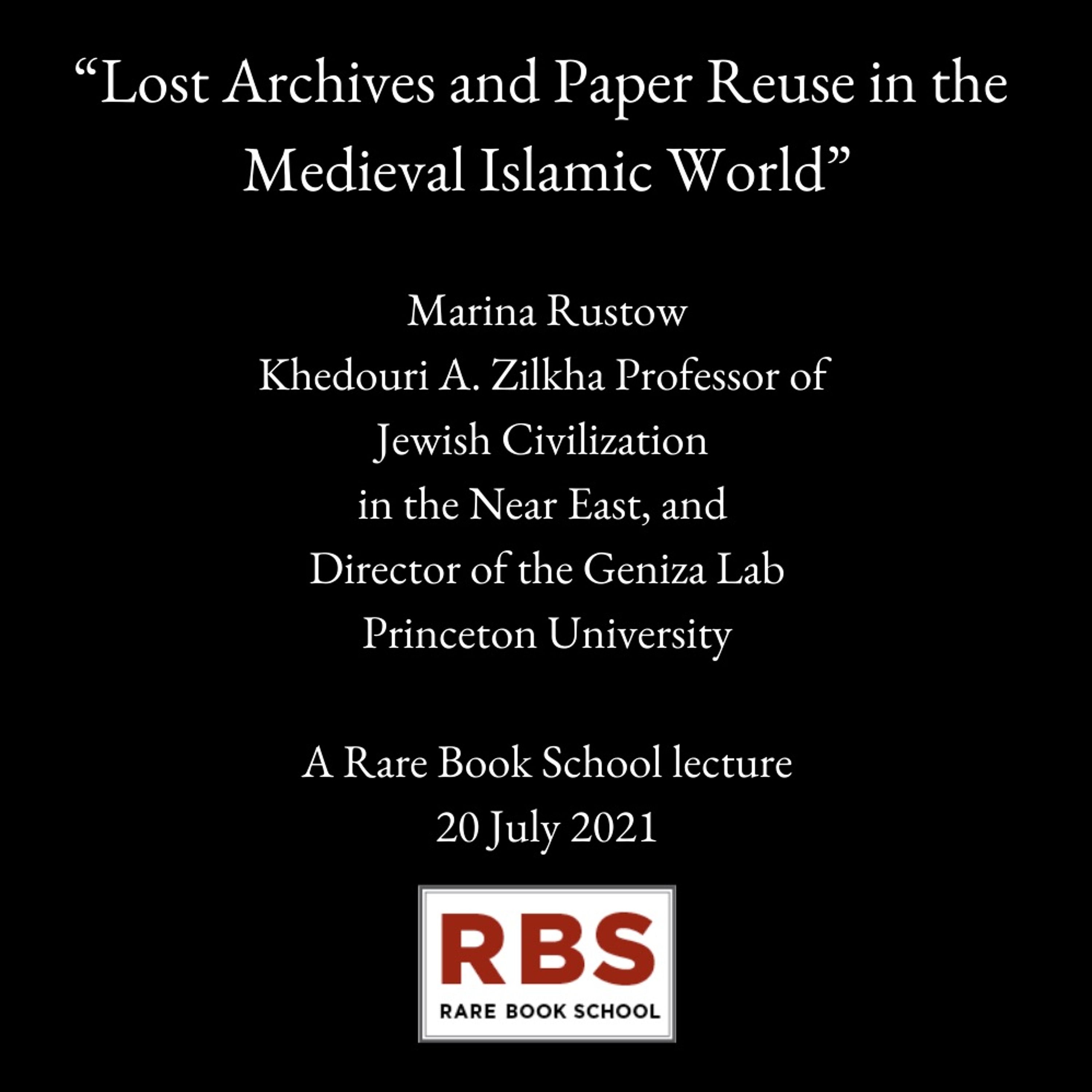 Rustow, Marina - “Lost Archives and Paper Reuse in the Medieval Islamic World” - 20 July 2021