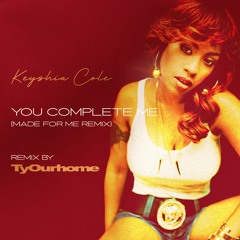 You Complete Me (Made For Me Remix)