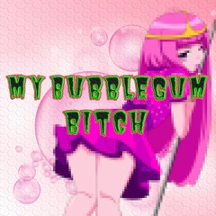 My Bubble Gum Bitch