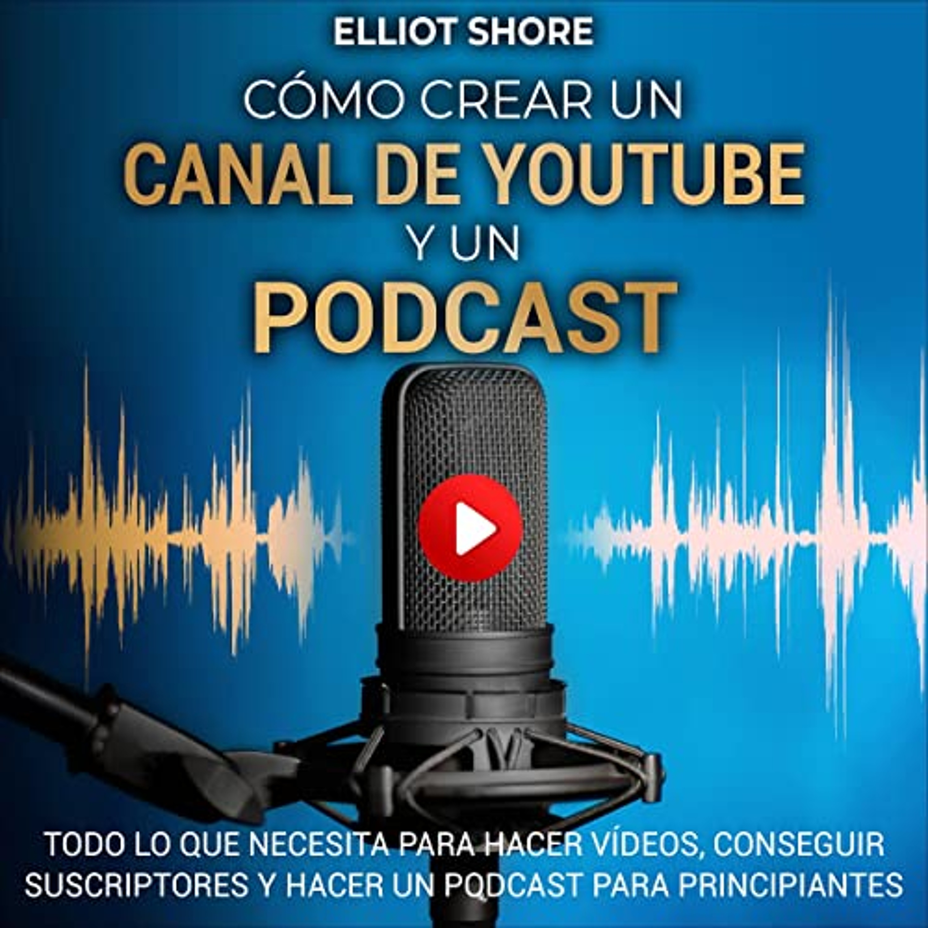 Cómo crear un canal de Youtube y un podcast [How to Start a YouTube Channel and Podcast] (Audiolibro) | Prueba Gratis