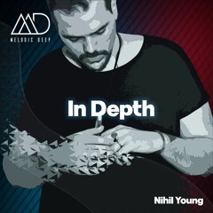 IN DEPTH // Nihil Young [Melodic Deep Mix Series]
