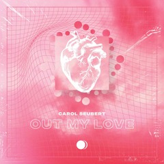 Carol Seubert - Out My Love (Original Mix)