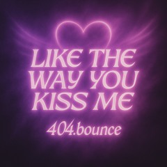 like the way you kiss me