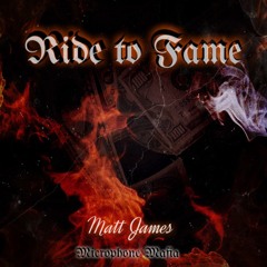 Ride to Fame - Matt James - Prod. Microphone Mafia